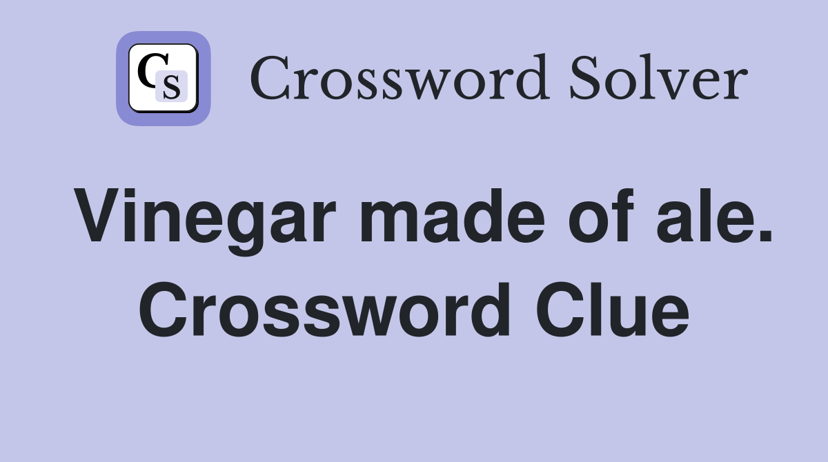 Vinegar made of ale. Crossword Clue