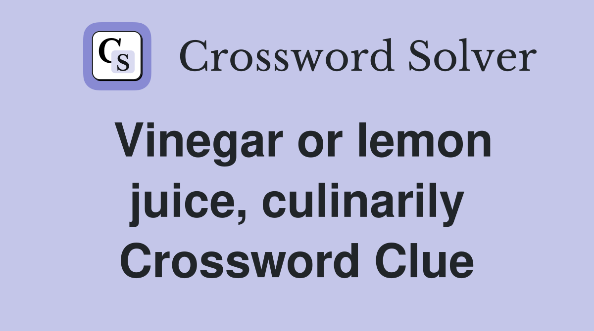 Vinegar or lemon juice, culinarily Crossword Clue