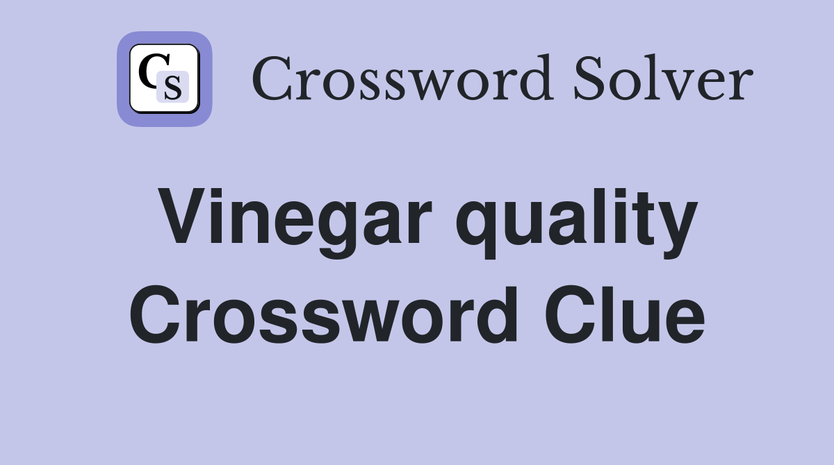 Vinegar quality Crossword Clue