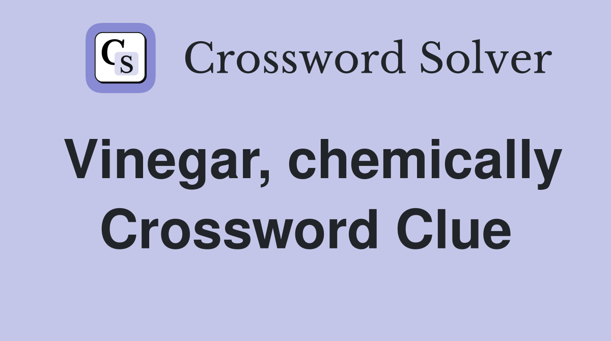 Vinegar, chemically Crossword Clue