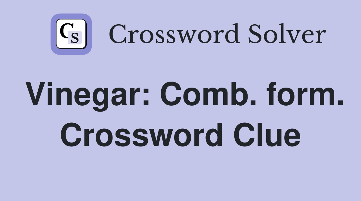 Vinegar: Comb. form. Crossword Clue