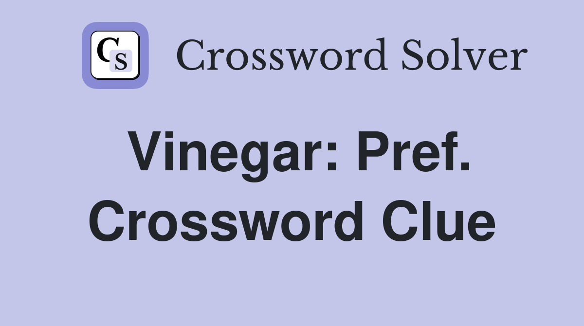 Vinegar: Pref. Crossword Clue