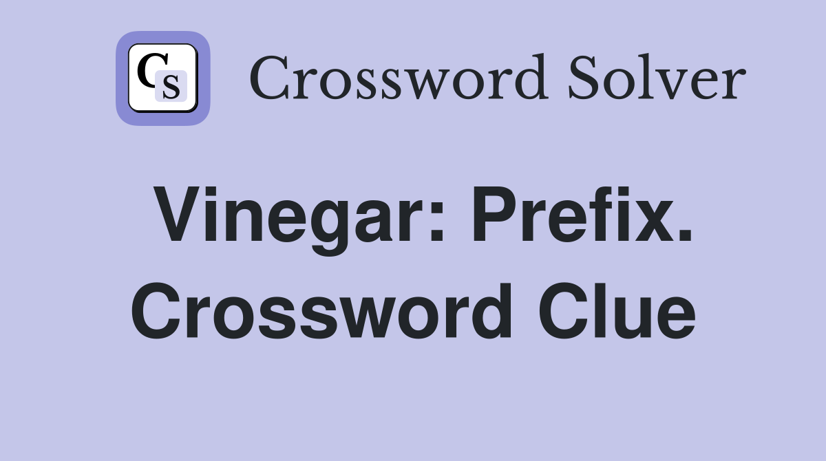 Vinegar: Prefix. Crossword Clue