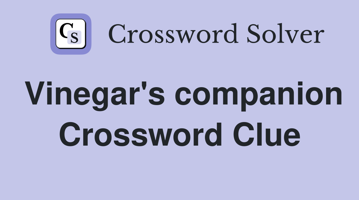 Vinegar's companion Crossword Clue