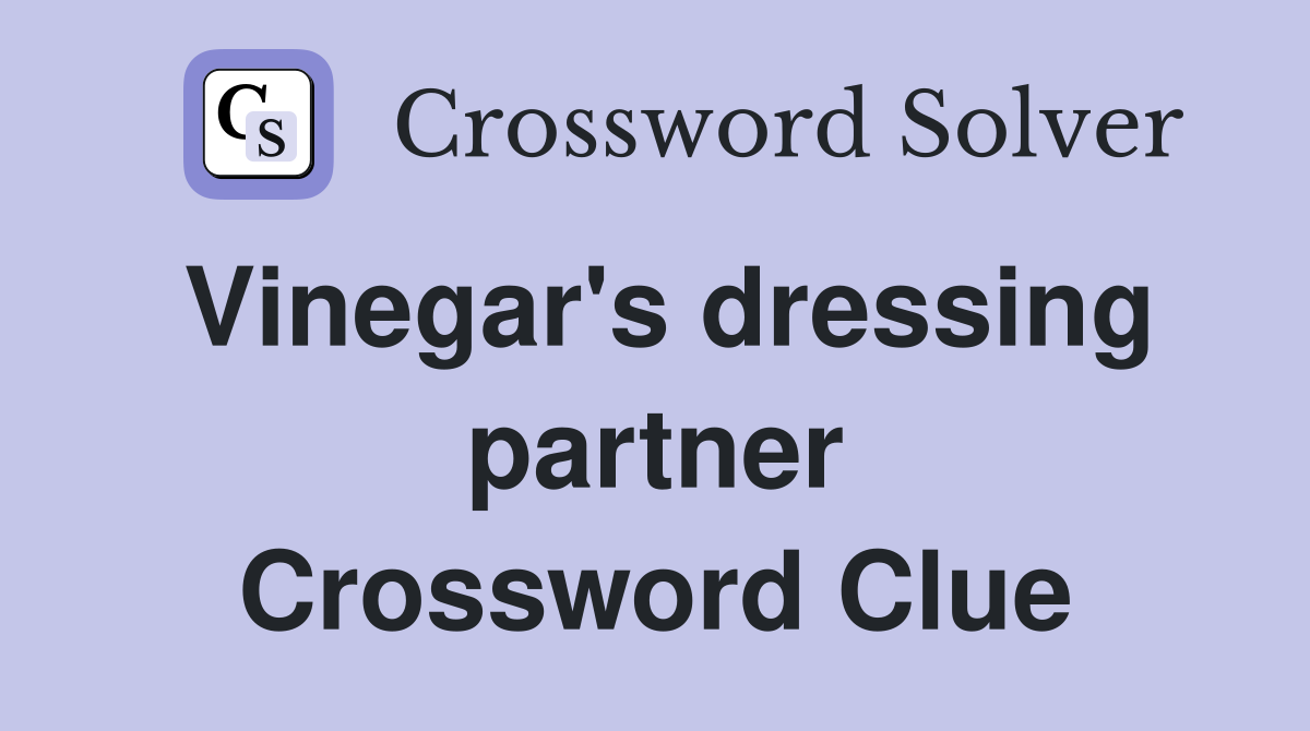 Vinegar's dressing partner Crossword Clue