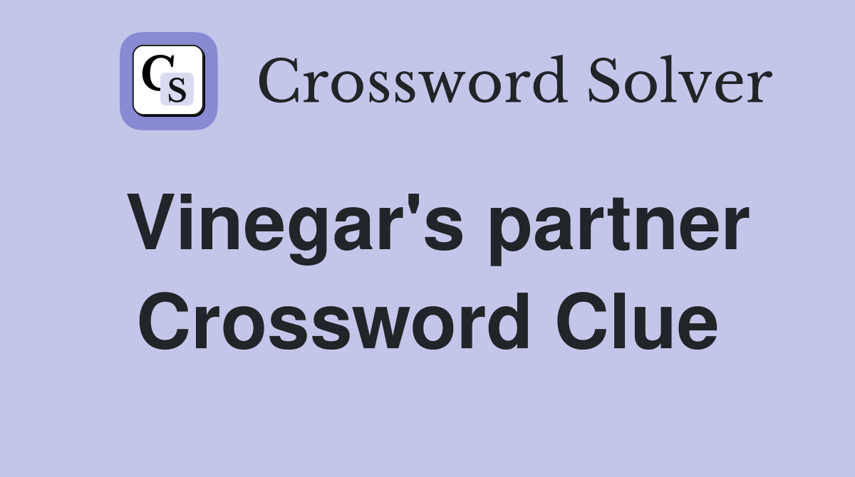 Vinegar's partner Crossword Clue