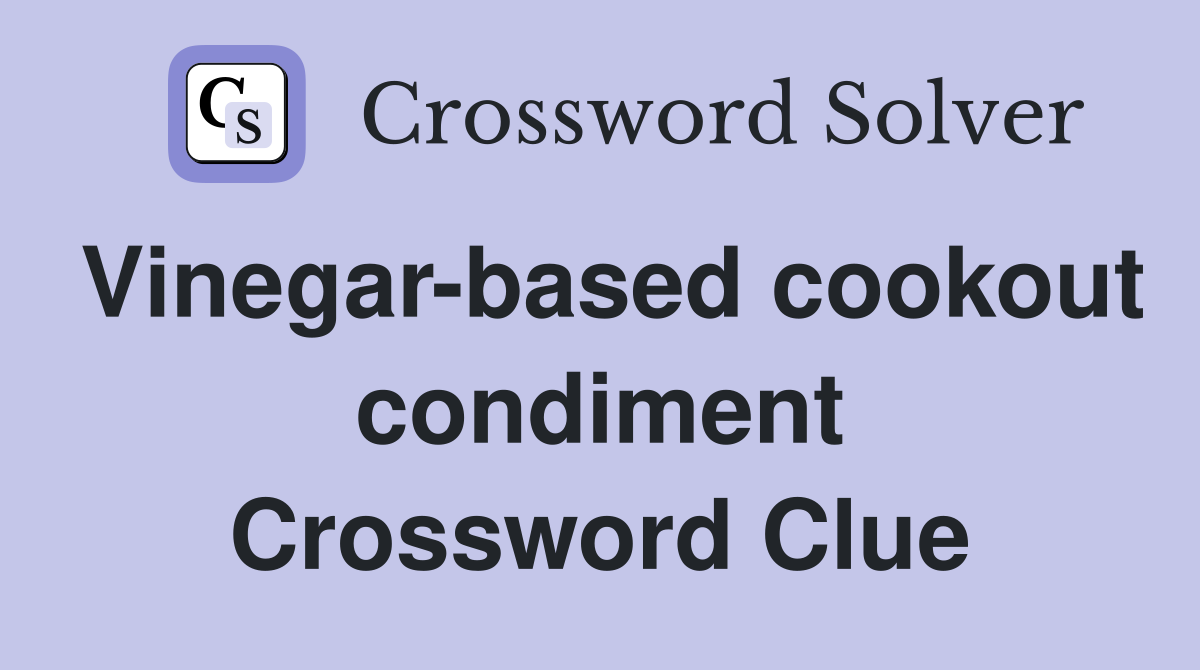 Vinegar-based cookout condiment Crossword Clue