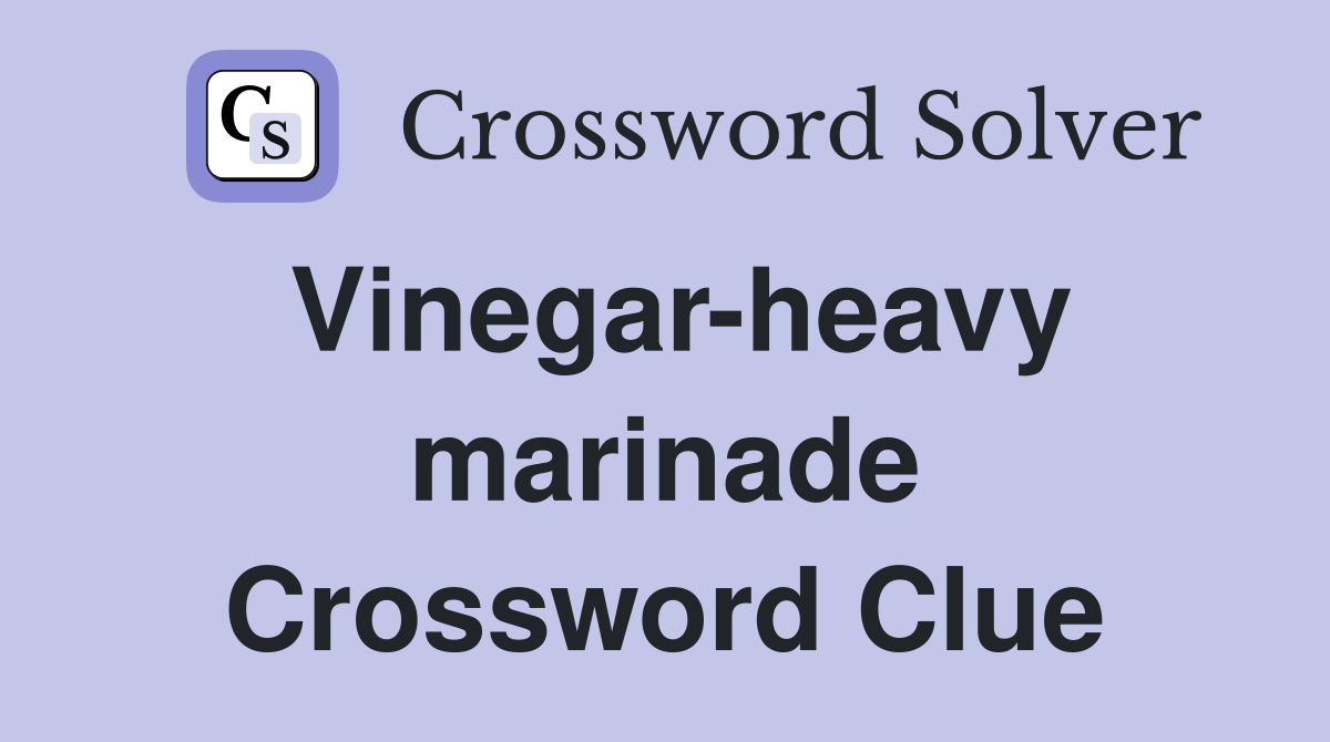 Vinegar-heavy marinade Crossword Clue