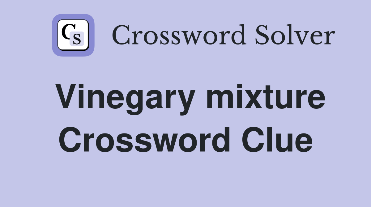 Vinegary mixture Crossword Clue