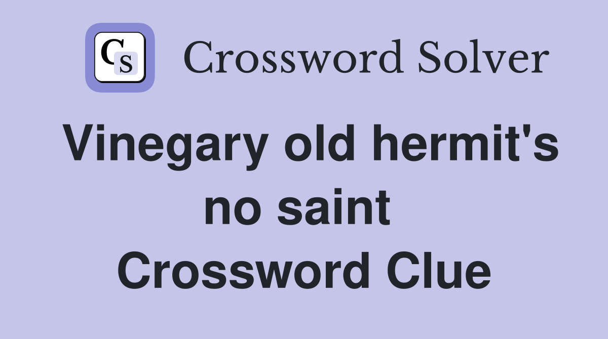 Vinegary old hermit's no saint  Crossword Clue