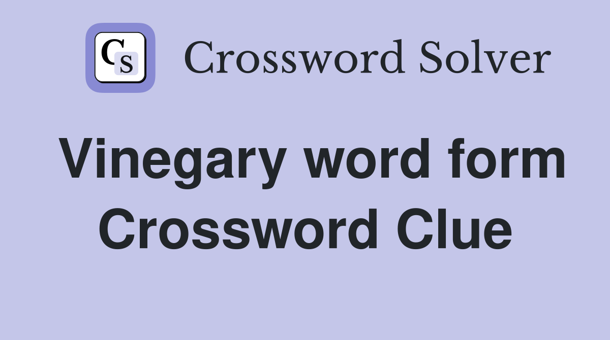 Vinegary word form Crossword Clue