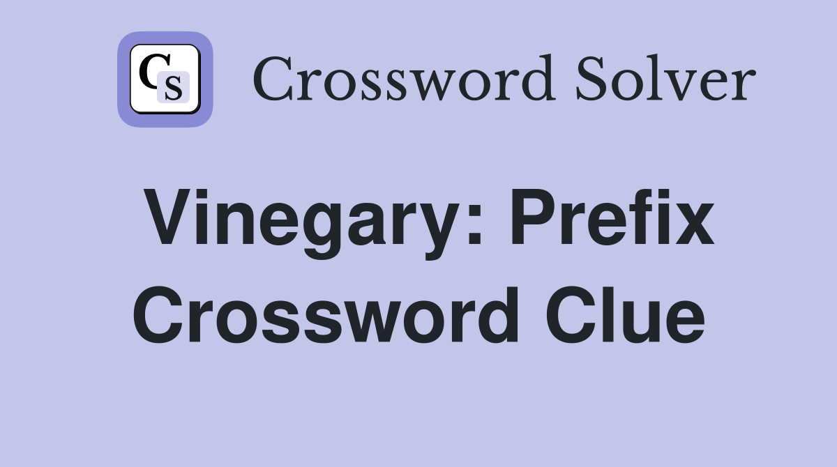 Vinegary: Prefix Crossword Clue