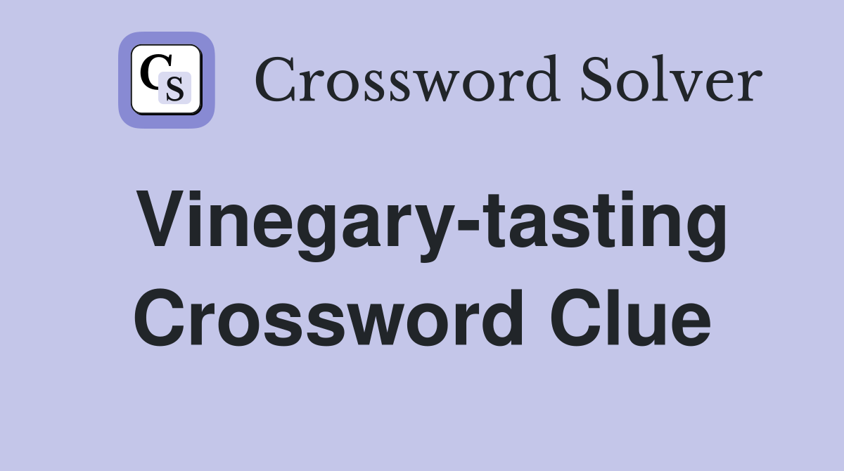 Vinegary-tasting Crossword Clue