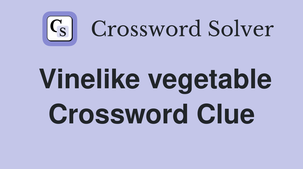Vinelike vegetable Crossword Clue