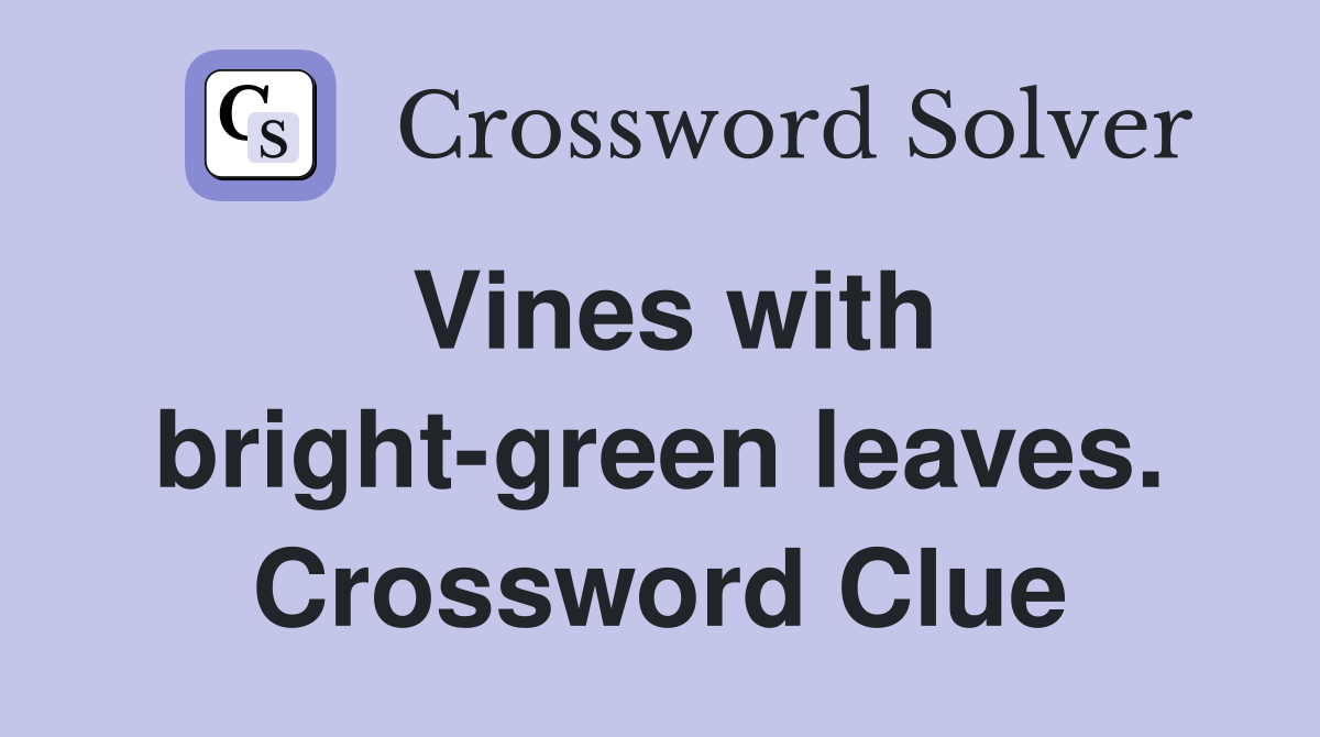 Vines with bright-green leaves. Crossword Clue