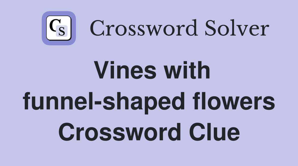 Vines with funnel-shaped flowers Crossword Clue