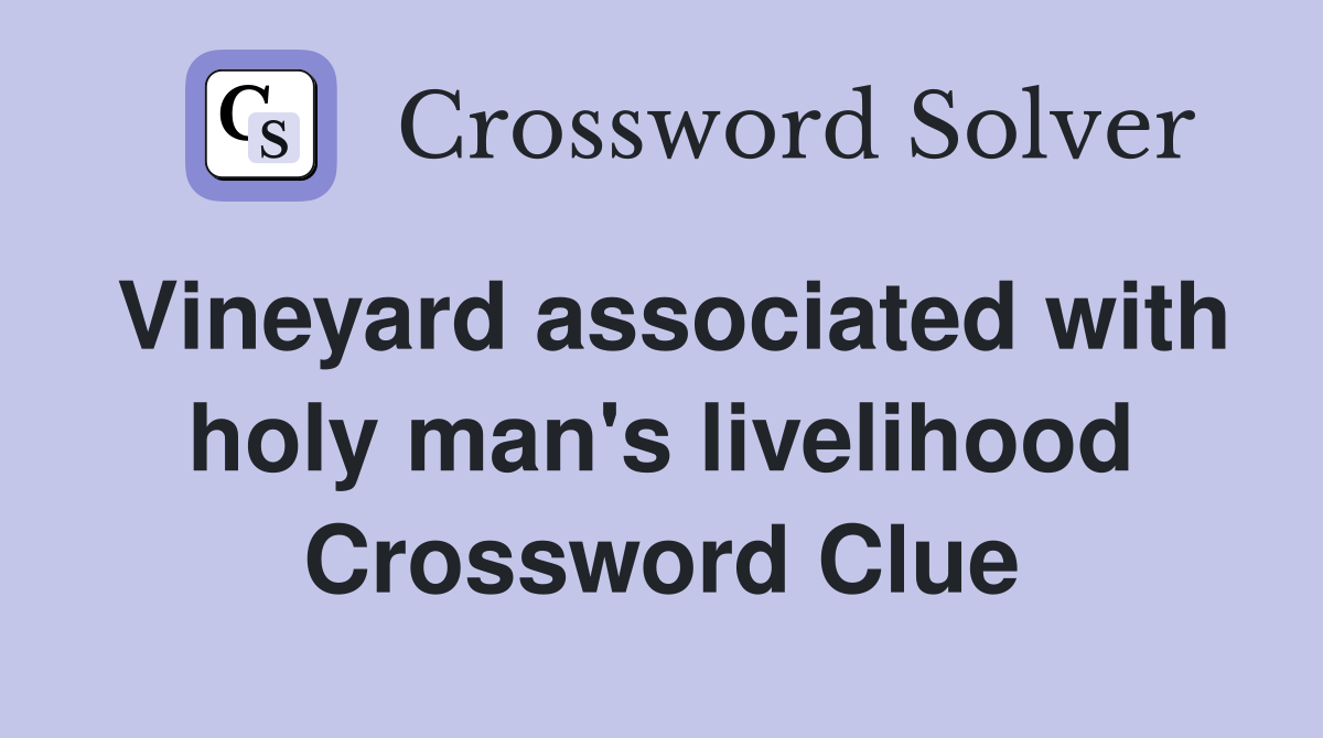 Vineyard associated with holy man's livelihood Crossword Clue