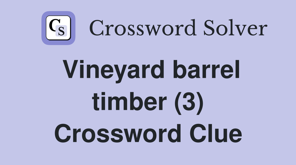 Vineyard barrel timber (3) Crossword Clue
