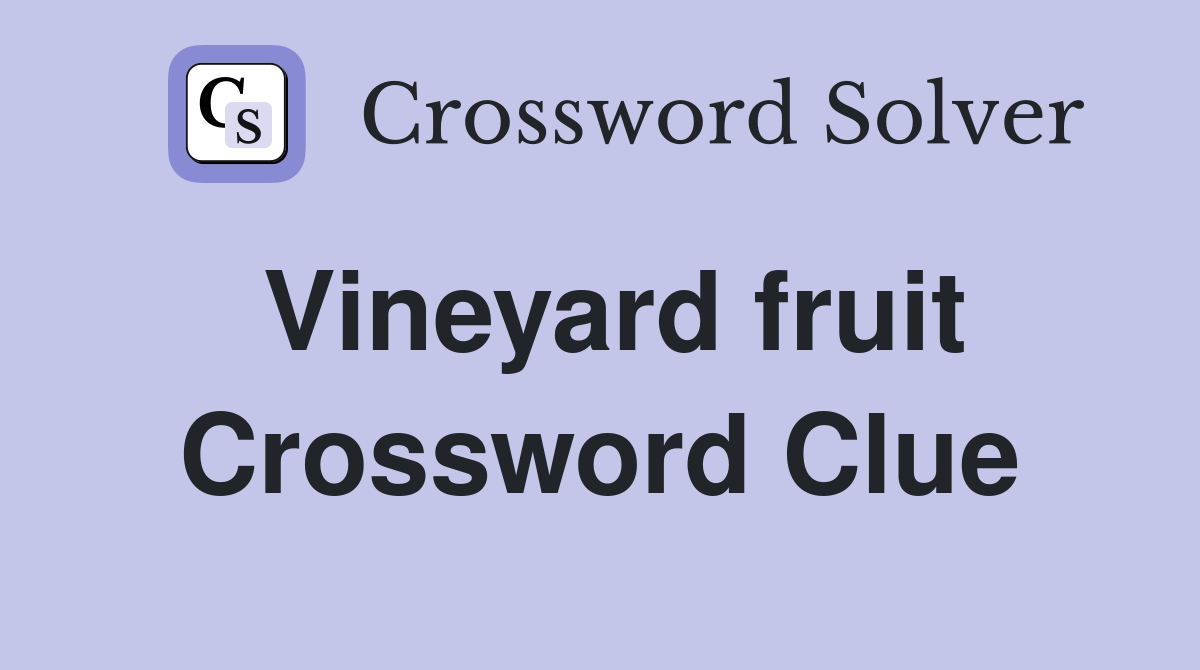 Vineyard fruit Crossword Clue