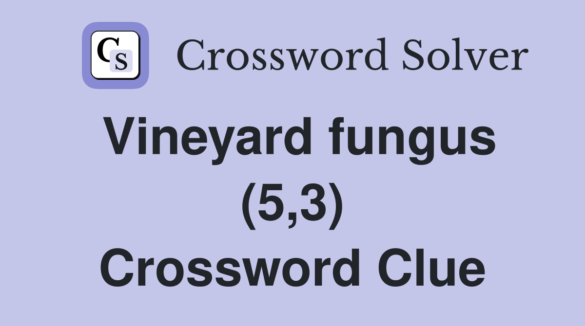 Vineyard fungus (5,3) Crossword Clue