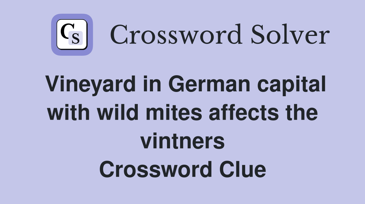 Vineyard in German capital with wild mites affects the vintners Crossword Clue