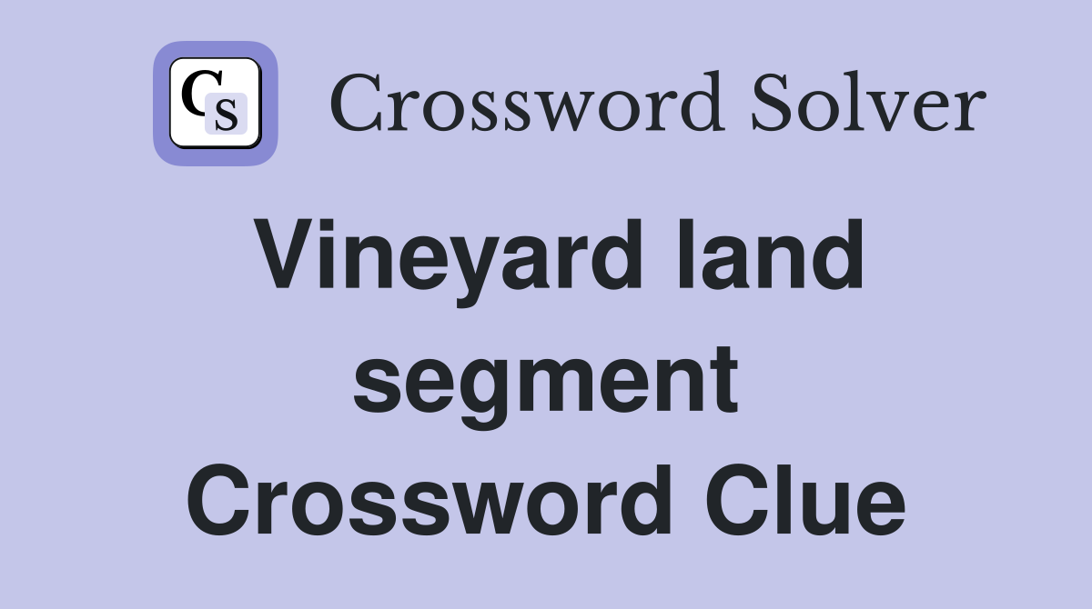 Vineyard land segment Crossword Clue