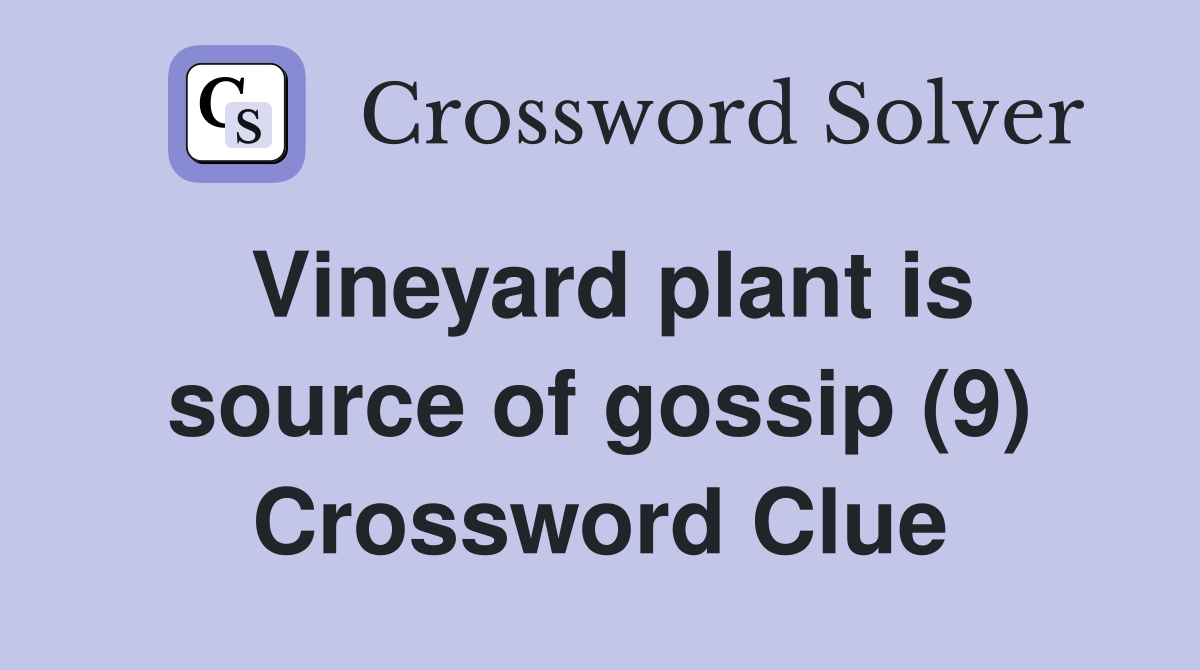 Vineyard plant is source of gossip (9) Crossword Clue