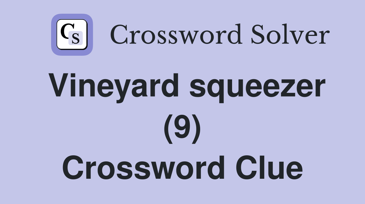 Vineyard squeezer (9) Crossword Clue