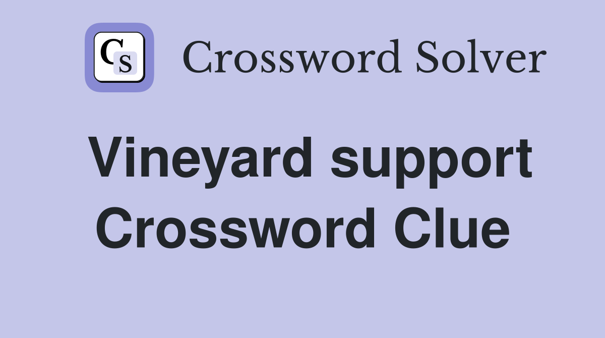 Vineyard support Crossword Clue