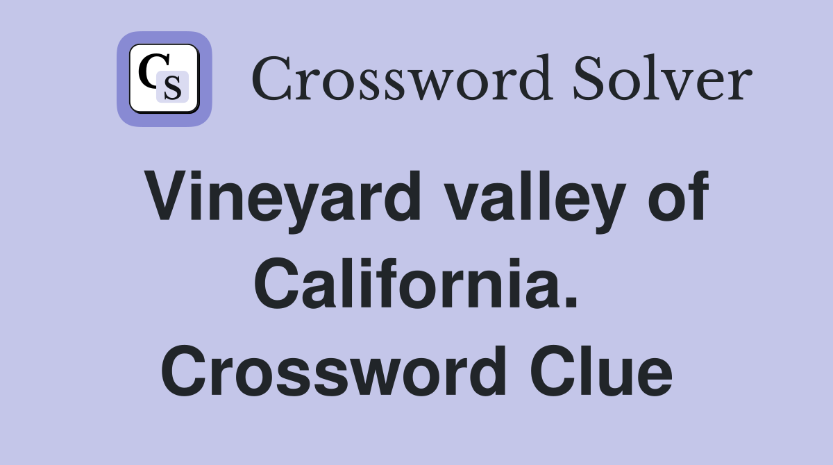 Vineyard valley of California. Crossword Clue
