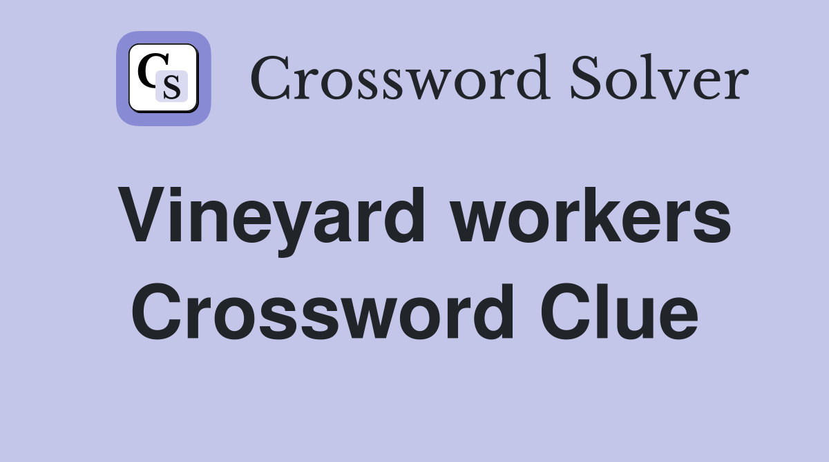 Vineyard workers Crossword Clue
