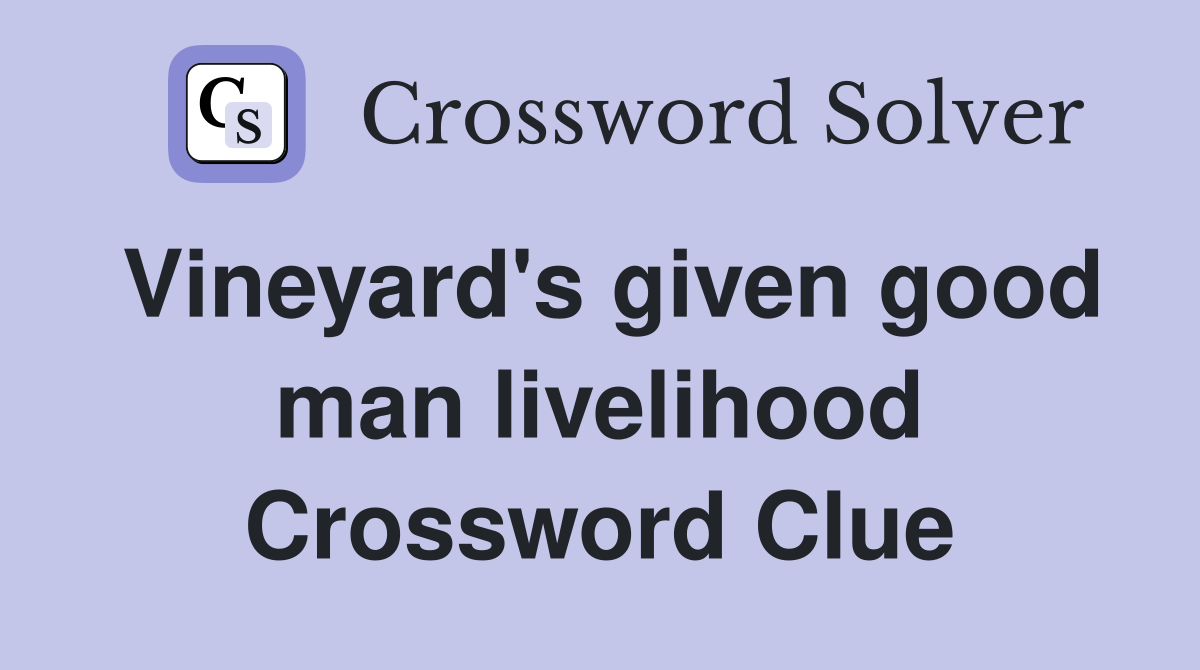 Vineyard's given good man livelihood Crossword Clue