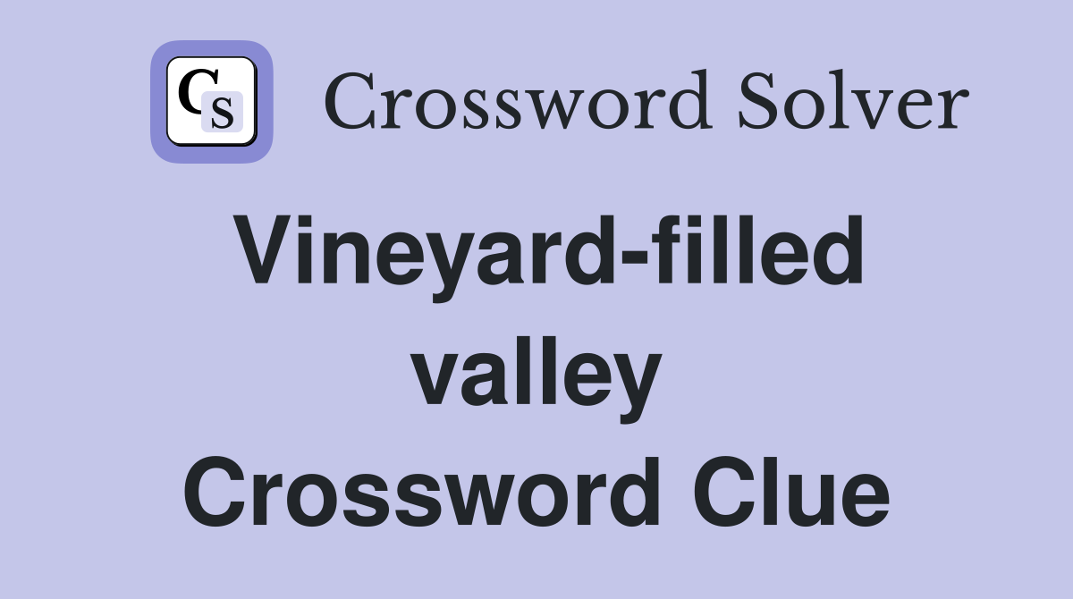 Vineyard-filled valley Crossword Clue