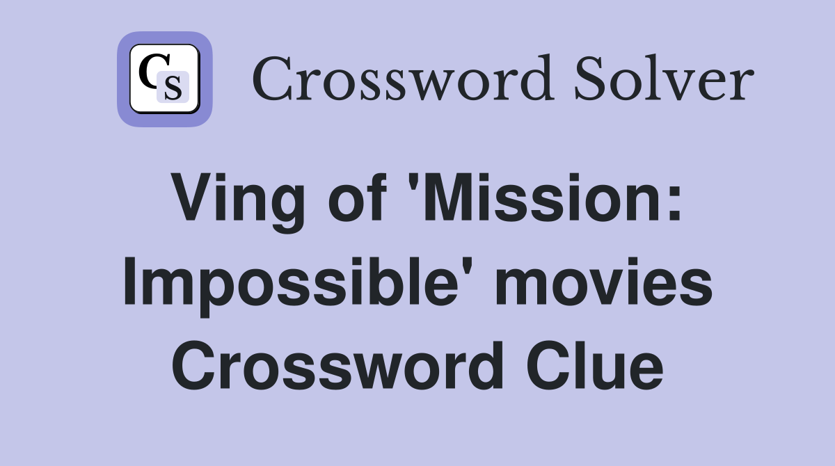 Ving of 'Mission: Impossible' movies Crossword Clue