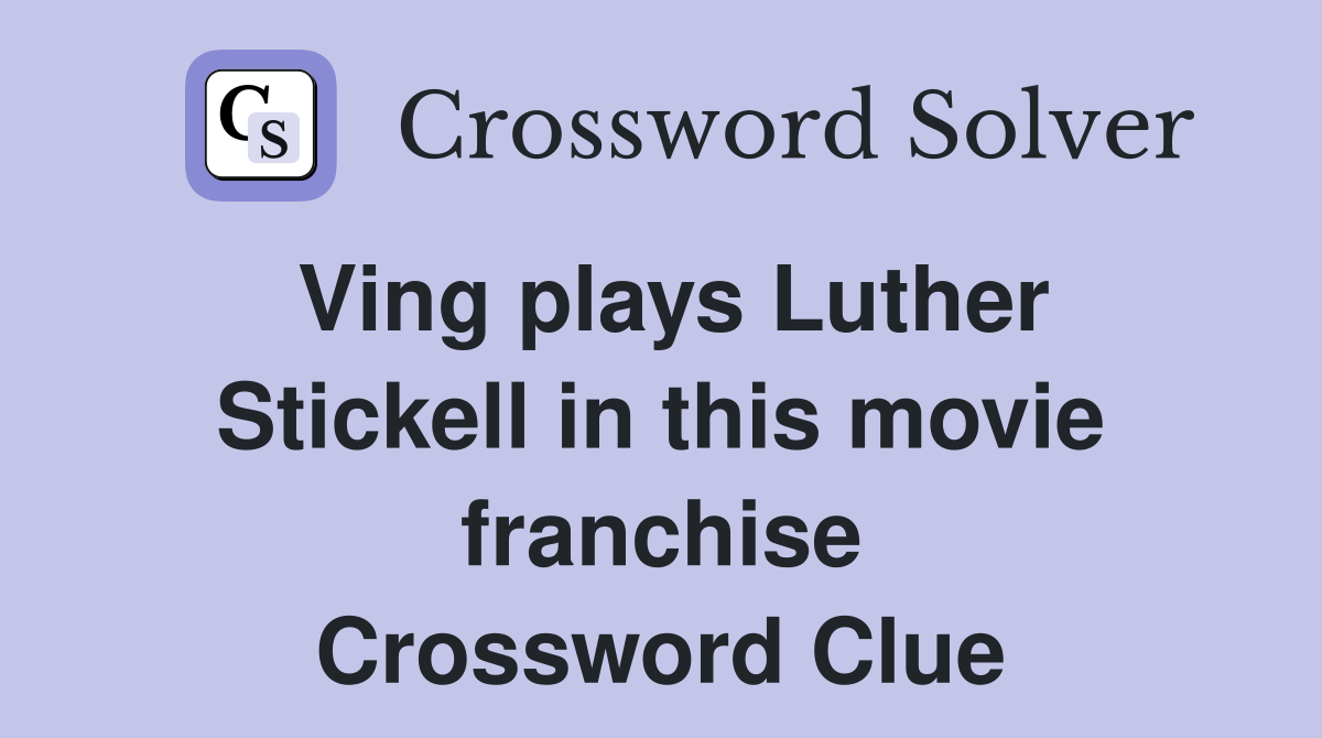 Ving plays Luther Stickell in this movie franchise Crossword Clue