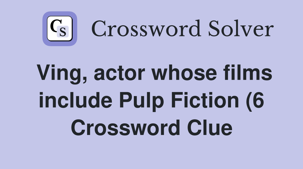 Ving actor whose films include Pulp Fiction (6) Crossword Clue Ving actor whose films include Pulp Fiction (6) Crossword Clue