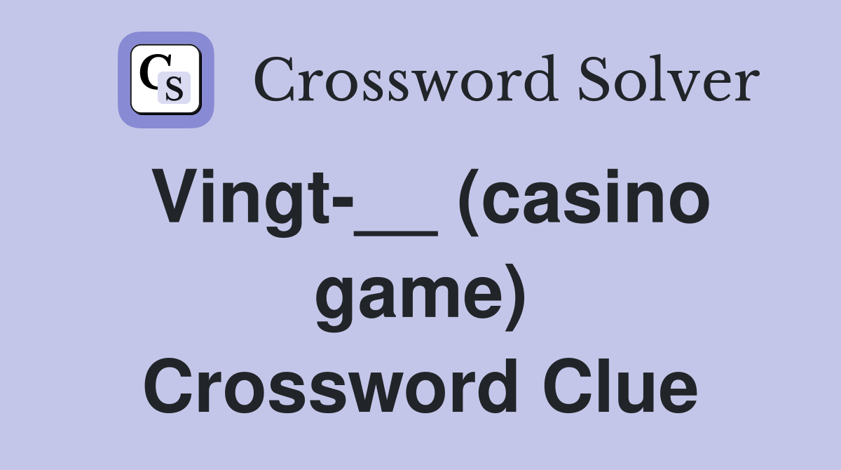 Vingt-__ (casino game) Crossword Clue