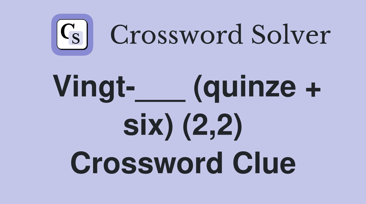 Vingt-___ (quinze + six) (2,2) Crossword Clue