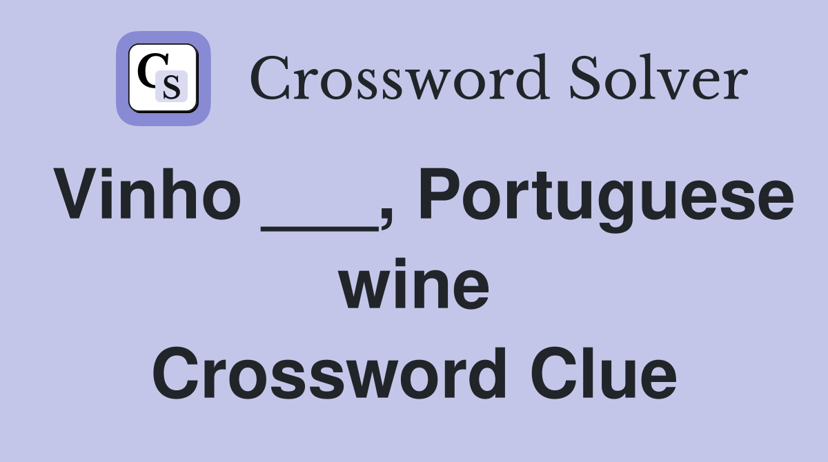 Vinho ___, Portuguese wine Crossword Clue