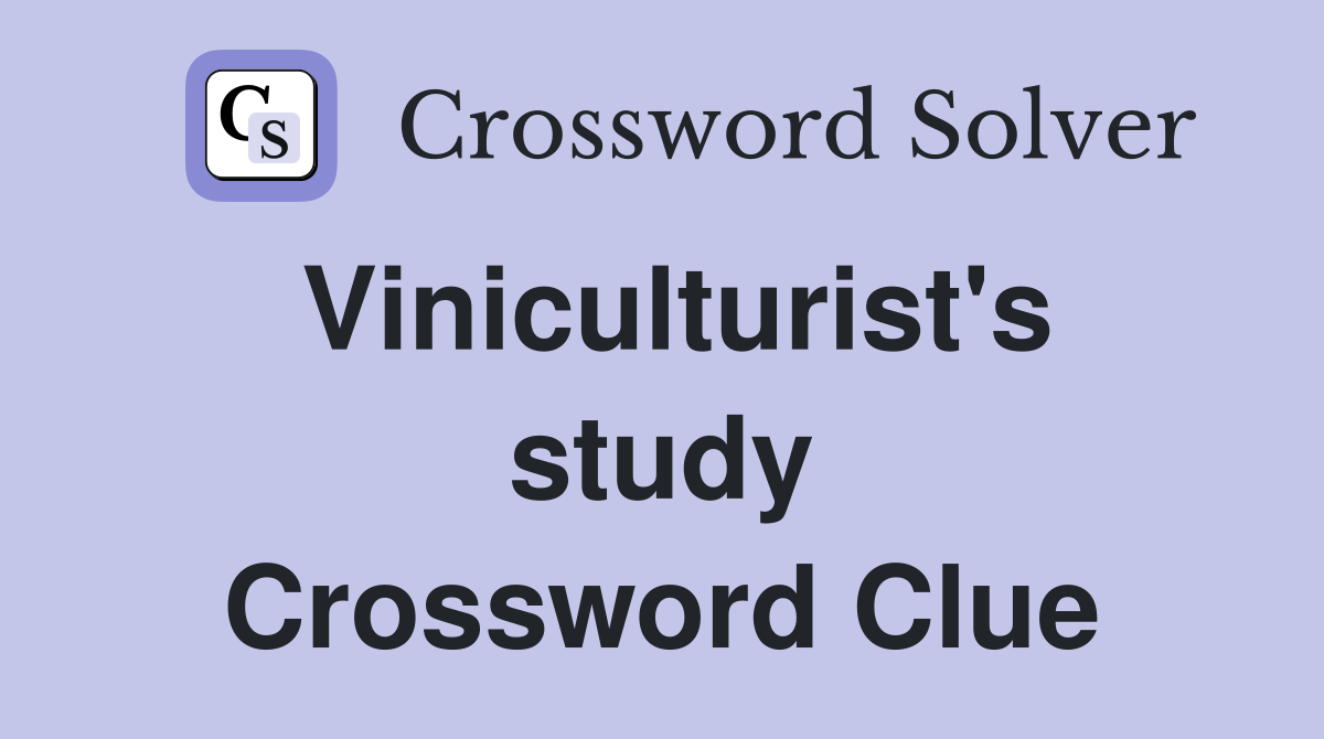 Viniculturist's study Crossword Clue