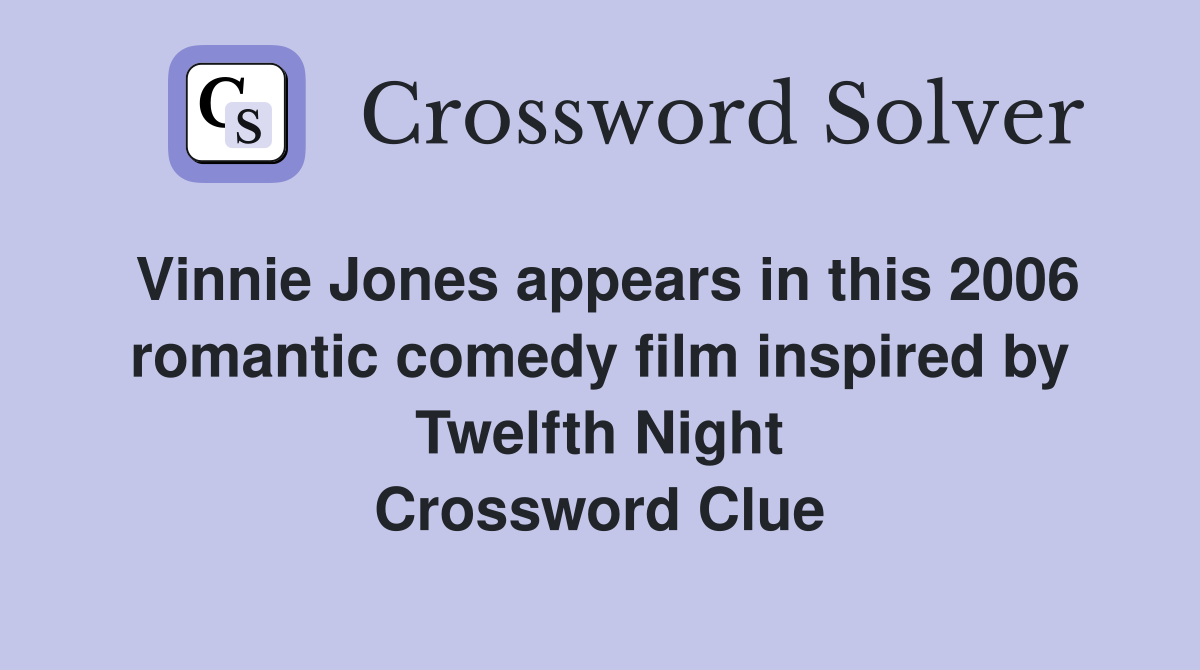 Vinnie Jones appears in this 2006 romantic comedy film inspired by Twelfth Night Crossword Clue