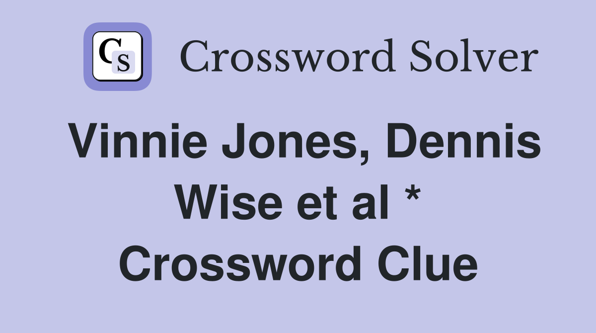 Vinnie Jones, Dennis Wise et al * Crossword Clue