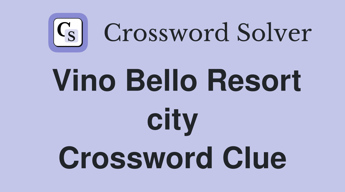 Vino Bello Resort city Crossword Clue