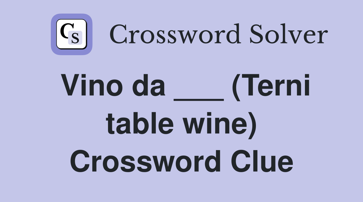 Vino da ___ (Terni table wine) Crossword Clue