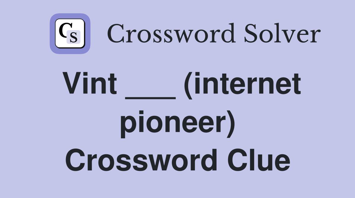 Vint ___ (internet pioneer) Crossword Clue