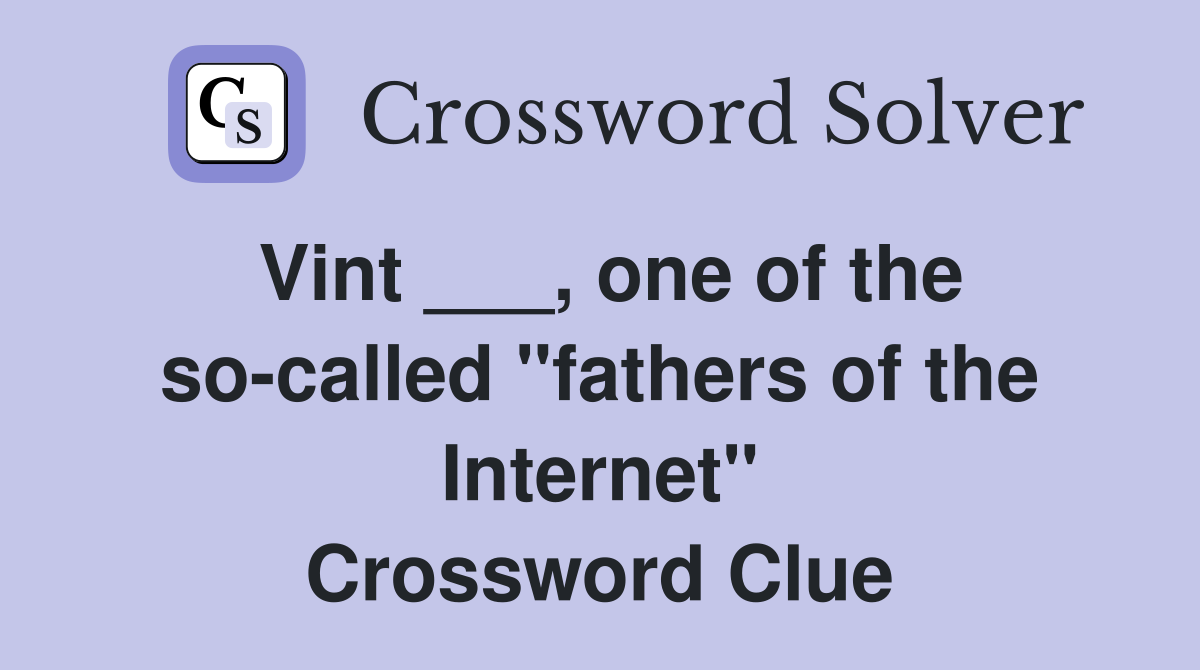 Vint ___, one of the so-called "fathers of the Internet" Crossword Clue