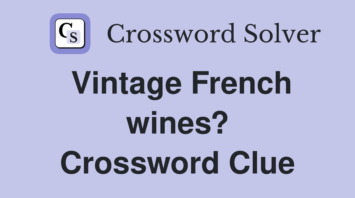 Vintage French wines? Crossword Clue