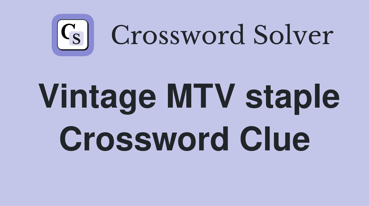 Vintage MTV staple Crossword Clue