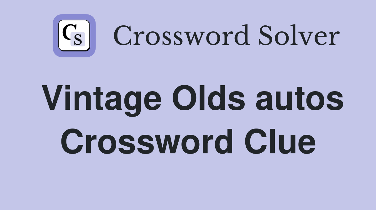 Vintage Olds autos Crossword Clue