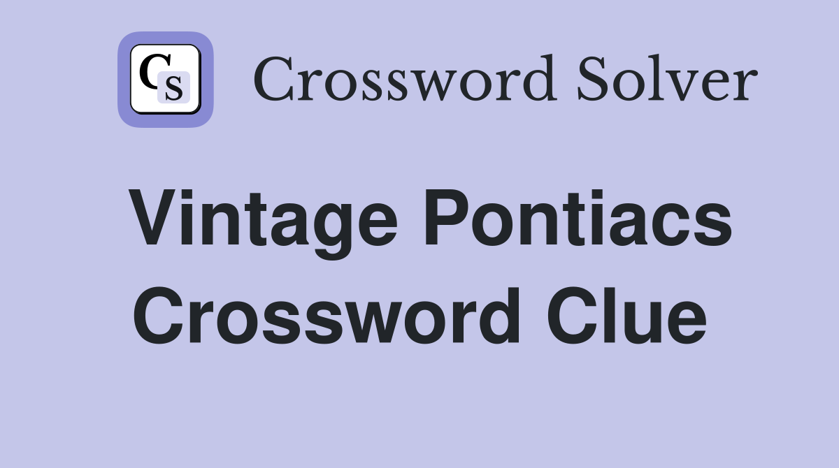 Vintage Pontiacs Crossword Clue